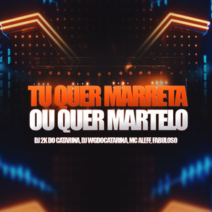 Tu Quer Marreta ou Quer Martelo (Explicit)