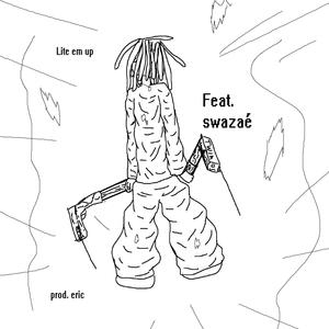 lite em up (eric) (feat. swazaé) (Explicit)