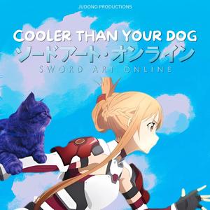 COOLER THAN YOUR DOG (Asuna Version) (Explicit)