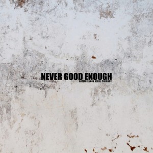 Never Good Enough