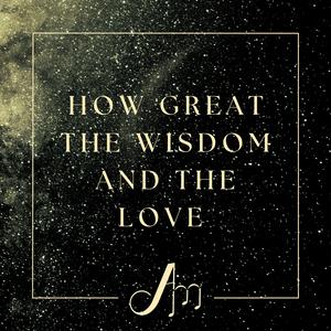 How Great the Wisdome and the Love (feat. Abigail Jennings & Rebekah Jennings)