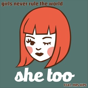 Girls Never Rule the World (feat. Mrs. Hips)