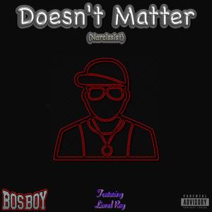 Doesn't Matter (Narcissist) (feat. Lionel Ray) (Explicit)