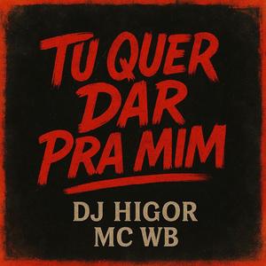 TU QUER DAR PRA MIM (feat. MC WB)