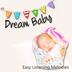 Dream Baby - Easy Listening Melodies for Baby Bedtime Music, Baby Lullaby, Soothing Piano, Baby Sleep Music, Help Me Sleep, Baby Relax