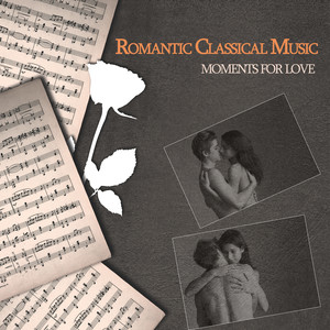 Romantic Classical Music - Moments for Love