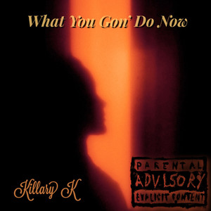 What You Gon' Do Now (Explicit)