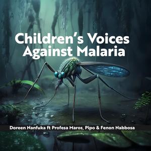 Children’s Voices Against Malaria (feat. Doreen Nanfuka, Profesa Maros, Pipo & Fenon Nabbosa)