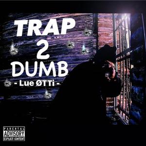 Trap 2 Dumb (Explicit)