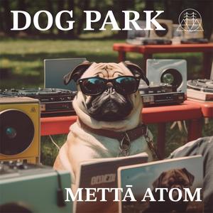 Dog Park (feat. Mettā Atom & Jon Elis)