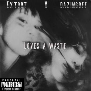 Loves a waste (feat. dazingoff) (Explicit)