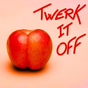 Twerk It Off