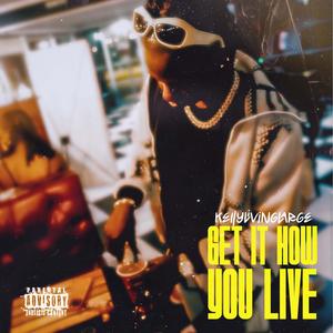 Get It How You Live (Explicit)