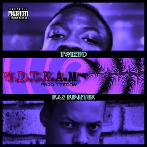 W.D.T.K.A.M.(feat. Tweeto) (Explicit)
