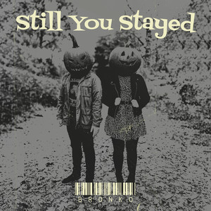 Still You Stayed