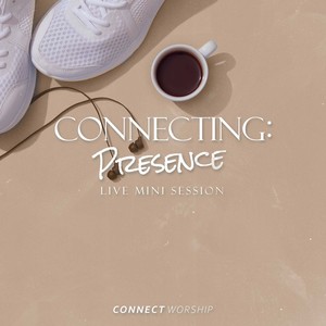 Connecting: Presence (Live Mini Session)