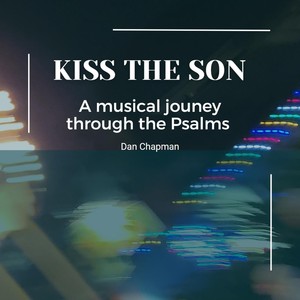 Kiss the Son (a musical journey through Psalms)