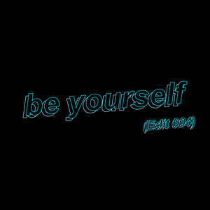 be yourself(Edit 004)
