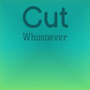Cut Whosoever