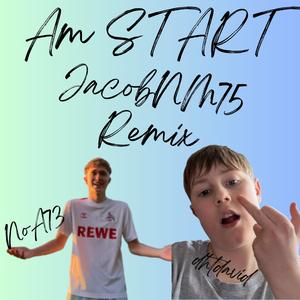 am Start (feat. NoA73) (JacobNM75 Remix|Explicit)