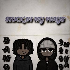 STUCK IN MY WAYS! (feat. 3200 MIYA) (Explicit)