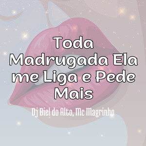 Toda Madrugada Ela Me Liga e Pede Mais (Explicit)