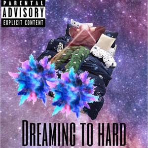 Dreaming To Hard (Explicit)