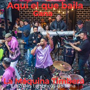 La Maquina Timbera "Aqui el que baila gana"