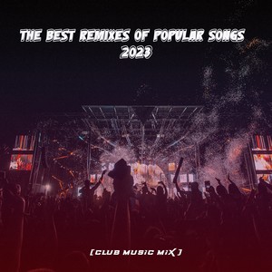 The best remixes of popular songs (Club Music Mix 2023)