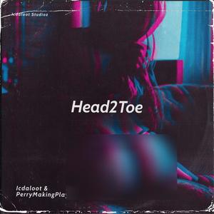 Head to Toe (feat. PerryMakinPlayz) (Explicit)