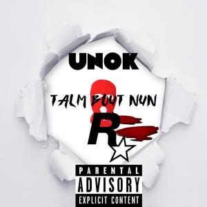 Talm Bout Nun (feat. Unok) (Explicit)