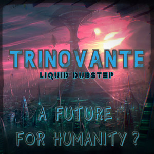 Liquid Dubstep - a Future for Humanity ?