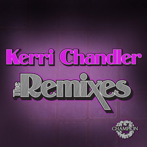 Kerri Chandler: The Remixes