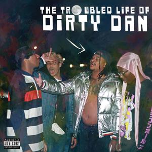 The Troubled Life of Dirty Dan (Explicit)