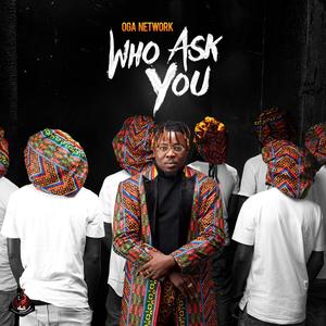 Who Ask You