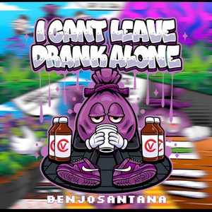 I Can't Leave Drank Alone (Explicit)