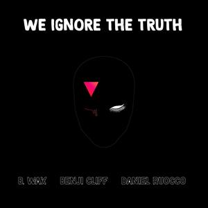 We Ignore (The Truth)