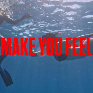 Make you feel