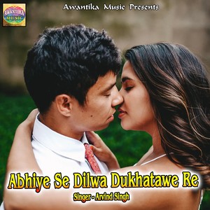 Abhiye Se Dilwa Dukhatawe Re