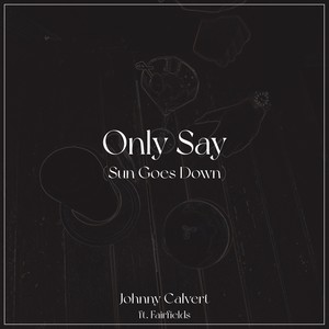 Only Say (Sun Goes Down) (Extended Mix)