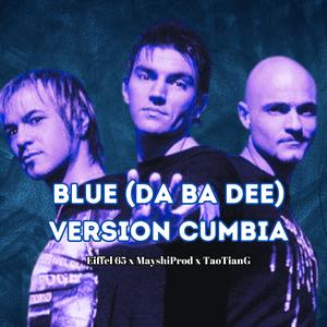 Blue (Da Ba Dee) (feat. Eiffel 65 & TaoTianG) (Cumbia Version)