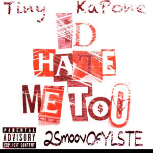 Tiny KaPone - I'd Hate Me Too (Barson2Wilmington) (feat. 2SmoovOfYLSTE) (Explicit)