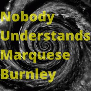 Nobody Understands Marquese Burnley(N.U.M.B) [Explicit]