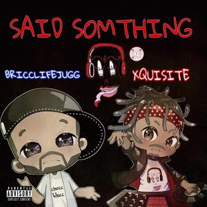 Xquisite (Said Somthing) (feat. BriccLife Jugg) [Explicit]