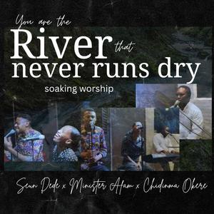 You are the river that never runs dry soaking worship (feat. Minister Afam & Chidinma Okere)