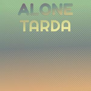 Alone Tarda