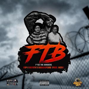 FTB (**** the Borders) [feat. R3p, Vikyath, Shaikhspeare & Inzen]