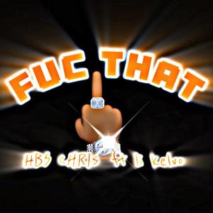 FUC THAT (feat. li kelvo) [Explicit]