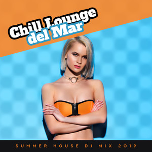 Chill Lounge del Mar - Summer House Dj Mix 2019: Electronic Instrumental Ambient Music and Sounds for Relaxation