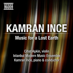 Ince, K.: Music for A Lost Earth (Askin, Ince, Istanbul Modern Music Ensemble)